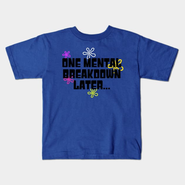 One Mental Breakdown Later... Kids T-Shirt by Traditional-pct